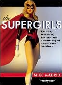 The Supergirls: Fashion, Feminism, Fantasy, and the History of Comic Book Heroines