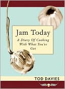 Jam Today: A Diary of Cooking With What You've Got