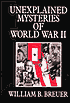 Unexplained Mysteries of World War II