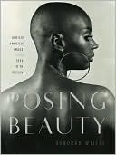 Posing Beauty: African American Images from the 1890s to the Present