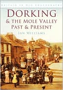 Dorking & the Mole Valley: Past & Present