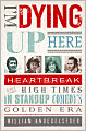 I'm Dying Up Here: Heartbreak and High Times in Stand-up Comedy's Golden Era
