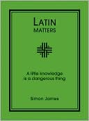Latin Matters: A Little Knowledge Is a Dangerous Thing