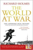 The World at War: The Landmark Oral History from the Previously Unpublished Archives