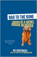 Bad to the Bone: Memoir of a Rebel Doggie Blogger
