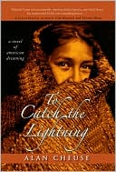 To Catch the Lightning: A Novel of American Dreaming