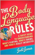 The Body Language Rules: A Savvy Guide to Understanding Who's Flirting, Who's Faking, and Who's Really Interested