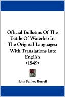 Official Bulletins Of The Battle Of Waterloo In The Original Languages