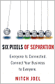 Six Pixels of Separation: Everyone Is Connected. Connect Your Business to Everyone