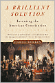 A Brilliant Solution: Inventing the American Constitution