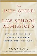 The Ivey Guide to Law School Admissions: Straight Advice on Essays, Resumes, Interviews, and More