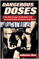 Dangerous Doses: A True Story of Cops, Counterfeiters, and the Contamination of America's Drug Supply