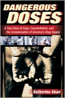 download Dangerous Doses : A True Story of Cops, Counterfeiters, and the Contamination of America's Drug Supply book