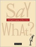 download Say What? : The Weird and Mysterious Journey of the English Language book
