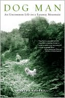 Dog Man: An Uncommon Life on a Faraway Mountain