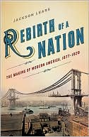 Rebirth of a Nation: The Making of Modern America, 1877-1920