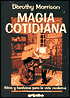 Magia Cotidiana : Ritos Y Hechizos Para la Vida Moderna
