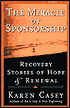 The Miracle of Sponsorship: Recovery Stories of Hope and Renewal