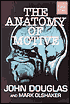 The Anatomy of Motive: The FBI's Legendary Mindhunter Explores the Key to Understanding and Catching Violent Criminals