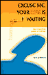 Excuse Me, Your Life Is Waiting: The Astonishing Power of Feelings