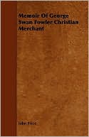Memoir Of George Swan Fowler Christian Merchant