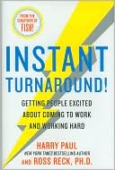 Instant Turnaround!: Getting People Excited about Coming to Work and Working Hard