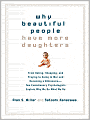 Why Beautiful People Have More Daughters: From Dating, Shopping, and Praying to Going to War and Becoming a Billionaire---Two Evolutionary Psychologists Explain Why We Do What We Do