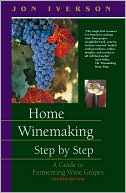 Home Winemaking Step by Step: A Guide to Fermenting Wine Grapes