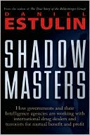 Shadow Masters: An International Network of Governments and Secret-Service Agencies Working Together with Drugs Dealers and Terrorists for Mutual Benefit and Profit