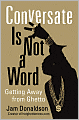 Conversate Is Not a Word: Getting Away from Ghetto