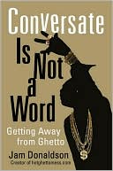 Conversate Is Not a Word: Getting Away from Ghetto