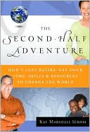 The Second-Half Adventure: Don't Just Retire-Use Your Time, Skills, and Resources to Change the World