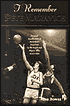 I Remember Pete Maravich: Personal Recollections of Basketball's Pistol Pete by the People and Players Who Knew Him