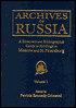 Archives of Russia: A Directory and Bibliographic Guide to Holdings in Moscow and St. Petersburg