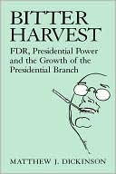 Bitter Harvest: FDR, Presidential Power and the Growth of the Presidential Branch