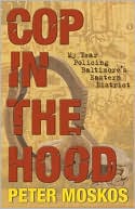 Cop in the Hood: My Year Policing Baltimore's Eastern District