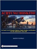 Achtung! Moskito! RAF and USAAF Mosquito Fighters, Fighter-Bombers, and Bombers over the Third Reich 1941-1945