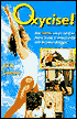 Oxycise!: How Anyone Can Get Rid of Fat Forever in Only 15 Minutes a Day