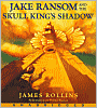 Jake Ransom and the Skull King's Shadow (Jake Ransom Series #1)
