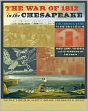 The War of 1812 in the Chesapeake: A Reference Guide to Historic Sites in Maryland, Virginia, and the District of Columbia