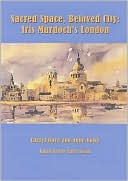 Sacred Space, Beloved City: Iris Murdoch's London