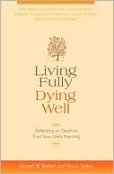Living Fully, Dying Well: Reflecting on Death to Find Your Life's Meaning