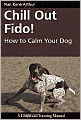 Chill Out Fido!: How to Calm Your Dog