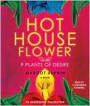 Hothouse Flower and the Nine Plants of Desire