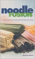Noodle Fusion: Asian Noodle Dishes for Western Kitchens