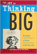 Joy of Thinking Big; Becoming a Genius in No Time Flat