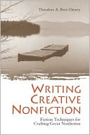 Writing Creative Nonfiction: Fiction Techniques for Crafting Great Nonfiction