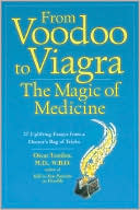 From Voodoo to Viagra: the Magic of Medicine: 37 Uplifting Essays from a Doctor's Bag of Tricks