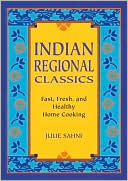 Indian Regional Classics: Fast, Fresh, and Healthy Home Cooking