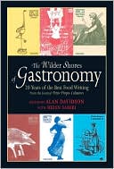 Wilder Shores of Gastronomy: Twenty Years of the Best Food Writing from the Journal Petits Propos Culinaires